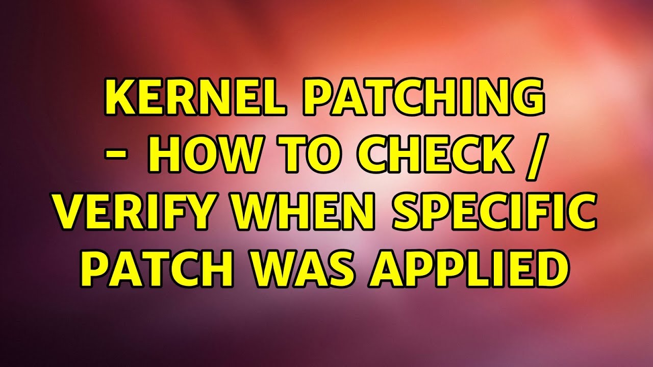kernel patching how to check / verify when specific patch was applied