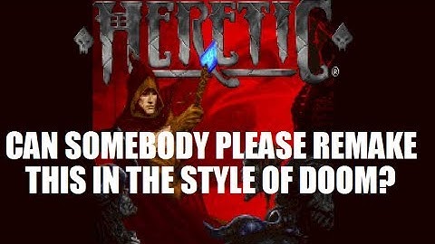 Can Somebody Please Remake Heretic (In the style of DOOM)?