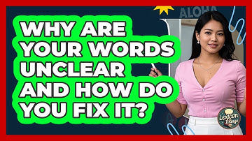 Why Are Your Words Unclear And How Do You Fix It? - Lexicon Lounge