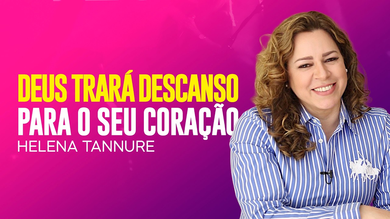 Helena Tannure - DEUS TRARÁ DESCANSO PARA A SUA ALMA