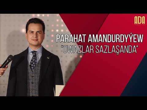 Owazlar sazlaşanda - Parahat Amandurdyýew