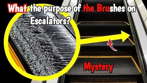 What is the purpose of the brushes on escalators? | Mystery