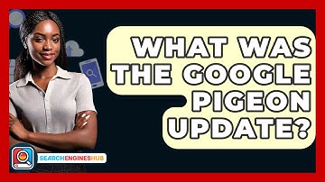 What Was The Google Pigeon Update? - SearchEnginesHub.com