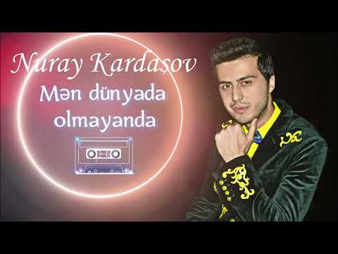 Nuray Kardashov - Mən Dünyada Olmayanda