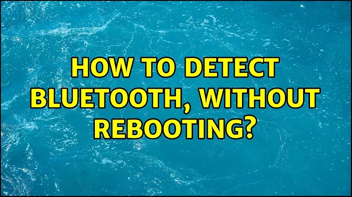 Ubuntu: How to detect Bluetooth, without rebooting? (2 Solutions!!)