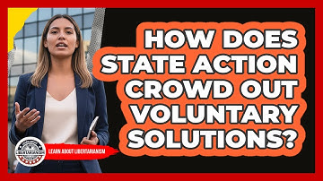 How Does State Action Crowd Out Voluntary Solutions?
