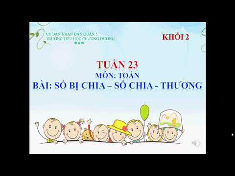 Tuần 23 - Toán lớp 2: Số bị chia - Số chia - Thương