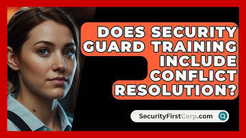 Does Security Guard Training Include Conflict Resolution? - SecurityFirstCorp.com