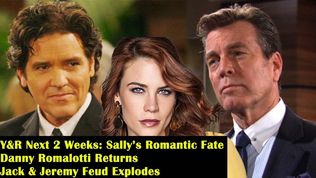 Y&R Next 2 Weeks: Sally’s Romantic Fate – Danny Romalotti Returns – Jack & Jeremy Feud Explodes