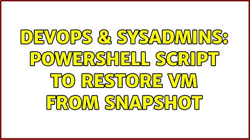 DevOps & SysAdmins: Powershell script to restore VM from snapshot (2 Solutions!!)