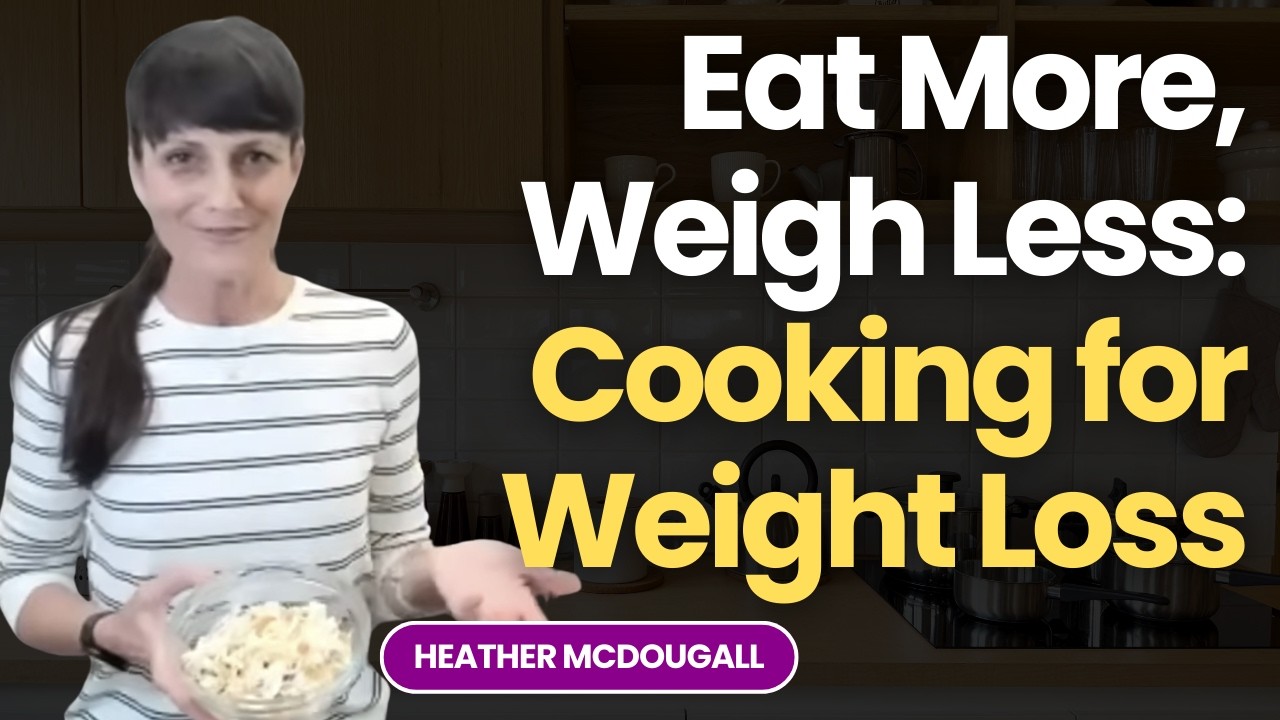 Eat More, Weigh Less: Cooking for Weight Loss with Heather McDougall