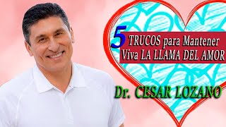 💛 Dr. CESAR LOZANO: 5 TRUCOS para Mantener Viva LA LLAMA DEL AMOR | placer de vivir | podcast 2023