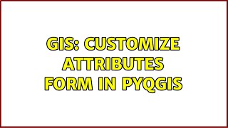 GIS: Customize attributes form in PyQGIS