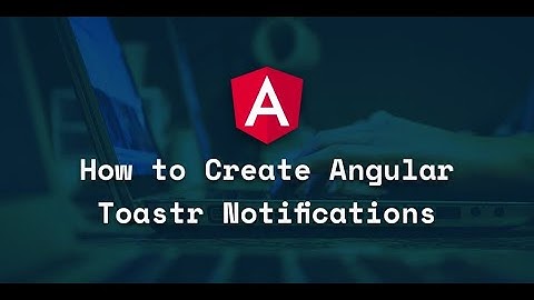Toaster(Alert, Angular10) : How to Create Angular Toaster Notifications?