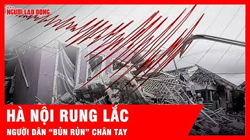 Đang xem TV, người dân Hà Nội “bủn rủn” chân tay vì rung lắc do động đất tại Lào | Tin tức