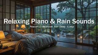 Relaxing Piano &amp; Rain Sounds | Peaceful Bedroom For Deep Sleep, Stress Relief And Calm Mind, Healing