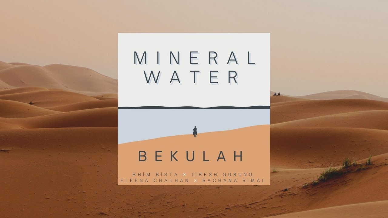 BEKULAH Mineral Water ft. Bhim Bista x Jibesh Gurung x Eleena Chauhan