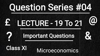 Question Series# 04. LECTURE 19to 21.Microeconomics