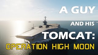 A Guy and his Tomcat: Operation High Moon