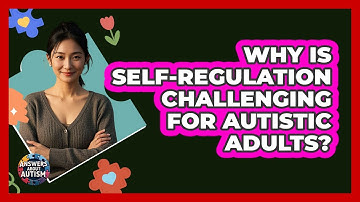 Why Is Self-regulation Challenging For Autistic Adults? - Answers About Autism
