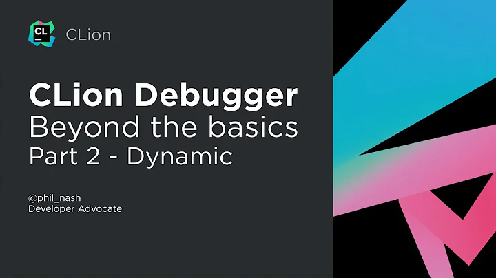 CLion Debugging - Beyond the Basics - Part 2: Dynamic