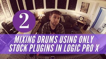 Mixing Drums Using Only Stock Plugins - Logic Pro X Part 2 (Intermediate)