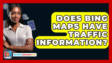Does Bing Maps Have Traffic Information? - SearchEnginesHub.com