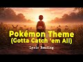 Lyric Reading #0027 - Pokémon Theme Song (Gotta Catch ’Em All) | Lyric Reading