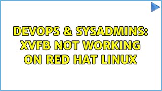 Celebrity DevOps & SysAdmins: Xvfb not working on Red Hat Linux Net Worth