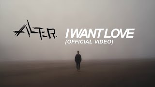 Alter. - I Want Love [Official Music Video]