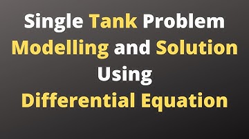 Session 5: Single Tank Problem: Modelling and Solution using Differential equation.
