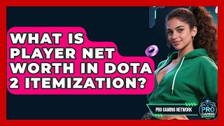 Famous What Is Player Net Worth In Dota 2 Itemization? - Pro Gaming Network Net Worth