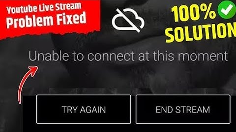 YouTube Fix End Stream Problem |Go LiveUnable to connect at this moment & NotWorking Problem
