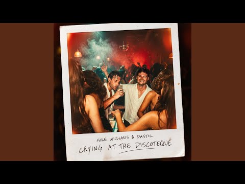 Mike Williams & Dastic - Crying at the Discoteque