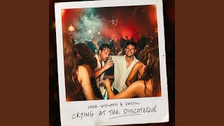 Crying at the Discoteque - Mike Williams & Dastic