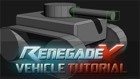 Renegade X - Vehicle Tutorial: Chapter 2 - Vehicle Rigging