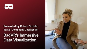 Presented by Robert Scoble: Spatial Computing Catalyst #8: BadVR