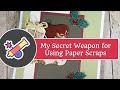 My Secret Weapon for Using Paper Scraps