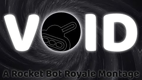 Void --- A Rocket Bot Royale Montage