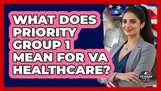 What Does Priority Group 1 Mean For VA Healthcare?