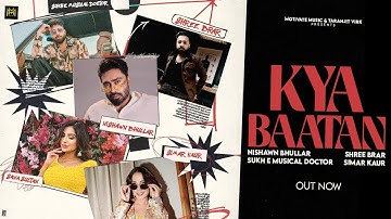 Kya Baatan Nishawn Bhullar | Shree Brar | Simar Kaur | Sukhe Muzical Doctorz | New Punjabi Song 2025