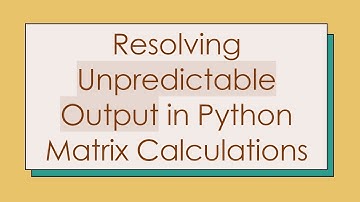 Resolving Unpredictable Output in Python Matrix Calculations
