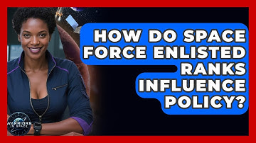 How Do Space Force Enlisted Ranks Influence Policy? - Warriors In Space