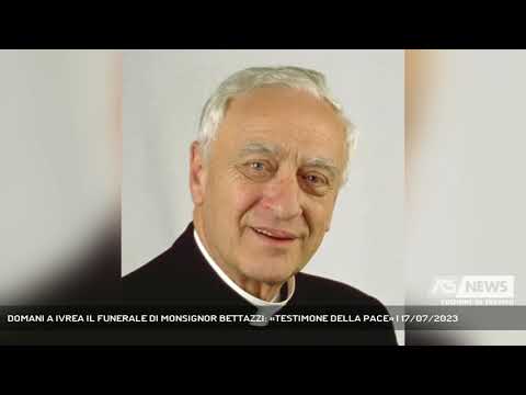 DOMANI A IVREA IL FUNERALE DI MONSIGNOR BETTAZZI: «TESTIMONE DELLA PACE» | 17/07/2023