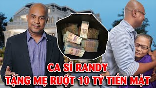 Vừa gặp lại mẹ ruột sau 20 năm xa cách ca sĩ Randy tặng hẳn 10 tỷ tiền mặt cho mẹ