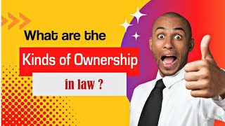 What are the kinds of ownership in law | types of ownership according to law | classification
