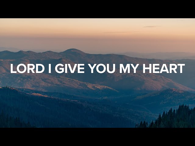 Lord, I Give You My Heart - Shane & Shane (Lyrics) class=