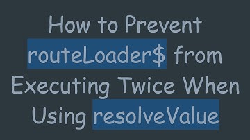How to Prevent routeLoader$ from Executing Twice When Using resolveValue