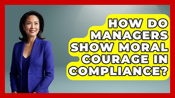 How Do Managers Show Moral Courage In Compliance? - Modern Manager Toolbox
