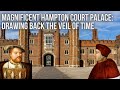 Magnificent Hampton Court Palace: Drawing Back The Veil Of Time